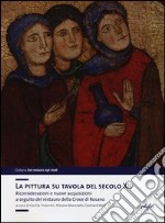 La pittura su tavola del secolo XII. Riconsiderazioni e nuove acquisizioni a seguito del restauro della Croce di Rosano. Ediz. illustrata