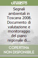 Segnali ambientali in Toscana 2008. Documento di valutazione e monitoraggio del piano regionale di azione ambientale 2007-2010 libro