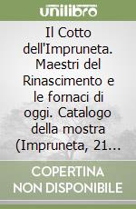 Il Cotto dell'Impruneta. Maestri del Rinascimento e le fornaci di oggi. Catalogo della mostra (Impruneta, 21 settembre 2008-22 marzo 2009) libro