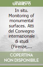 In situ. Monitoring of monumental surfaces. Atti del Convegno internazionale di studi (Firenze, 27-29 ottobre 2008). Ediz. illustrata libro