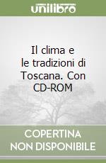 Il clima e le tradizioni di Toscana. Con CD-ROM libro