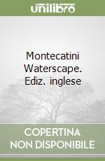 Montecatini Waterscape. Ediz. inglese