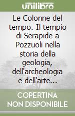 Le Colonne del tempo. Il tempio di Serapide a Pozzuoli nella storia della geologia, dell'archeologia e dell'arte (1750-1900)