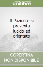 Il Paziente si presenta lucido ed orientato libro