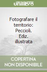 Fotografare il territorio: Peccioli. Ediz. illustrata libro
