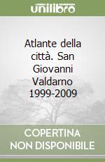 Atlante della città. San Giovanni Valdarno 1999-2009 libro