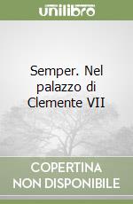 Semper. Nel palazzo di Clemente VII libro