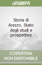 Storia di Arezzo. Stato degli studi e prospettive libro