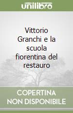 Vittorio Granchi e la scuola fiorentina del restauro