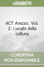 ACT Arezzo. Vol. 2: Luoghi della cultura libro