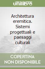 Architettura eremitica. Sistemi progettuali e paesaggi culturali libro