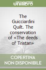 The Guicciardini Quilt. The conservation of «The deeds of Tristan»