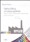 Fabrica ethica: un'utopia applicata. Costruire in modo olistico la responsabilità sociale delle imprese libro di Paloscia Fabrizia