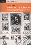 Semplici e continue diligenze. Conservazione e restauro dei dipinti nelle Gallerie di Firenze nel Settecento e nell'Ottocento libro