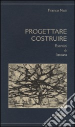 Progettare costruire. Esercizi di lettura libro