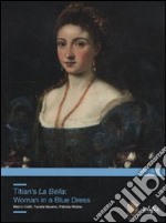 Titian's La Bella. Woman in a Blue Dress. Ediz. illustrata libro