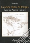 La prima chiave di Bologna. Castel San Pietro nel Medioevo libro di Duranti Tommaso