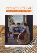 Intrecci e trame. Tessere, cucire, ricamare. Il lavoro delle donne tra manifattura domestica e artigianato d'arte