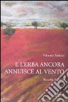 E l'erba ancora annuisce al vento libro di Fornari Vittorio