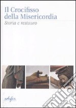 Il crocifisso della Misericordia. Storia e restauro libro