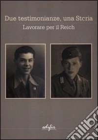 Due testimonianze, una storia. Lavorare per il Reich libro