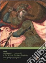 Ambrogio Lorenzetti: il trittico di Badia a Rofeno. Studi, restuaro e ricollocazione. Ediz. illustrata libro