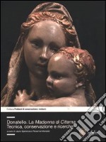 Donatello. La Madonna di Citerna. Tecnica, conservazione e ricerche. Ediz. illustrata
