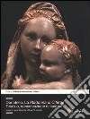 Donatello. La Madonna di Citerna. Tecnica, conservazione e ricerche. Ediz. illustrata libro