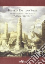 Between east and west. Transposition of cultural systems and military Technology of fortified landscapes libro