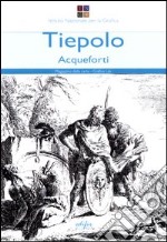 Tiepolo. Acqueforti-Capricci e scherzi. Ediz. illustrata libro