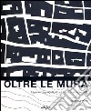 Oltre le mura. Esperienze progettuali sul limite di piccole città. Ediz. illustrata libro