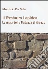 Il restauro lapideo. Le mura della fortezza di Arezzo. Ediz. illustrata libro