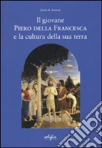 Il giovane Piero della Francesca e la cultura della sua terra libro