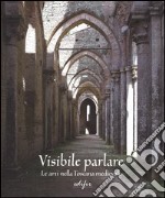 Visibile parlare. Le arti nella Toscana medievale. Ediz. illustrata libro