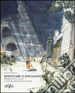 Disegnare il paesaggio. Esperienze di analisi e letture grafiche dei luoghi. Ediz. illustrata libro