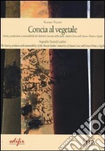 Concia al vegetale. Storia, produzione e sostenibilità del distretto della pelle. Santa Croce sull'Arno e Ponte e Egola. Ediz. italiana e inglese libro