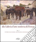 La collezione Ambron nella Galleria d'arte moderna di Firenze. Ediz. illustrata. Vol. 1: Pittori di accademia, macchiaioli, postmacchiaioli libro