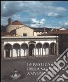 La basilica della Santissima Annunziata. Ediz. illustrata. Vol. 1: Dal Duecento al Cinquecento libro di Sisi C. (cur.)