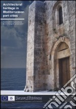 Architectural heritage in Mediterranean port cities. Contributions & procedures for knowledge & conservation