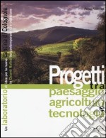 Progetti tra paesaggio agricoltura e tecnologia. Un laboratorio di idee per la nuova cantina di Colognole in Chianti Rufina tra contemporaneità e tradizione. Ediz. illustrata libro