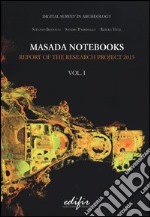 Masada notebooks. Report of the research project 2013. Ediz. illustrata. Vol. 1