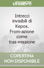 Intrecci invisibili di Kepos. From-azione come tras-missione libro