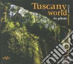 Tuscany world in photo. Ediz. illustrata libro