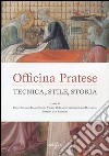 Officina pratese. Tecnica, stile e storia. Ediz. illustrata libro