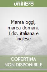 Marea oggi, marea domani. Ediz. italiana e inglese libro