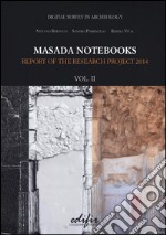 Masada notebooks. Report of the research project 2014. Ediz. illustrata. Vol. 2