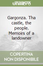Gargonza. Tha castle, the people. Memoirs of a landowner libro