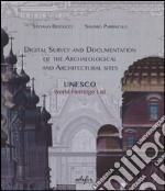 Digital survey and documentation of the archaeological and architectural sities. UNESCO world heritage list. Ediz. illustrata libro