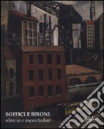 Soffici e Sironi. Silenzio e inquietudine. Ediz. illustrata libro