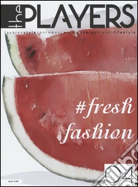 The players. Magazine. Fashion style, contemporary art, design, travel, lifestyle. Vol. 4: Fresh fashion libro